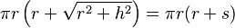  \pi r \left(r + \sqrt{r^2+h^2}\right) = \pi r(r + s) \, 
