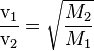 {\mbox{v}_1 \over \mbox{v}_2}=\sqrt{M_2 \over M_1}
