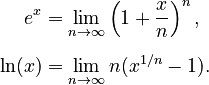 
\begin{align}
e^x & = \lim_{n \rightarrow \infty} \left( 1 + \frac x n \right)^n, \\[6pt]
\ln(x) & = \lim_{n \rightarrow \infty} n(x^{1/n} - 1).
\end{align}
