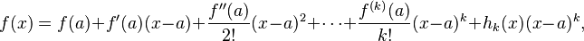  f(x) = f(a) + f'(a)(x-a) + \frac{f''(a)}{2!}(x-a)^2 + \cdots + \frac{f^{(k)}(a)}{k!}(x-a)^k + h_k(x)(x-a)^k,