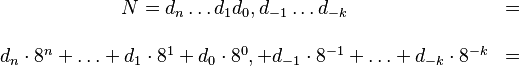 \begin{matrix} \!\!\!\!\!\!N=d_n \ldots d_1 d_0,  d_{-1} \ldots  d_{-k}& =&\\& \\
d_n\cdot 8^n+\ldots+d_1\cdot 8^1+d_0\cdot 8^0 , +d_{-1}\cdot 8^{-1}+\ldots+d_{-k}\cdot8^{-k}& =&
\end{matrix} 