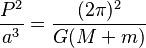 \frac{P^2}{a^3}={(2\pi)^2 \over G (M+m)} 