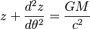 z+{d^2z \over d\theta^2 }={GM \over c^2}