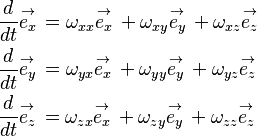 \begin{align}
 & \frac{d}{dt}\overset{\to }{\mathop{e_{x}}}\,=\omega _{xx}\overset{\to }{\mathop{e_{x}}}\,+\omega _{xy}\overset{\to }{\mathop{e_{y}}}\,+\omega _{xz}\overset{\to }{\mathop{e_{z}}}\, \\ 
 & \frac{d}{dt}\overset{\to }{\mathop{e_{y}}}\,=\omega _{yx}\overset{\to }{\mathop{e_{x}}}\,+\omega _{yy}\overset{\to }{\mathop{e_{y}}}\,+\omega _{yz}\overset{\to }{\mathop{e_{z}}}\, \\ 
 & \frac{d}{dt}\overset{\to }{\mathop{e_{z}}}\,=\omega _{zx}\overset{\to }{\mathop{e_{x}}}\,+\omega _{zy}\overset{\to }{\mathop{e_{y}}}\,+\omega _{zz}\overset{\to }{\mathop{e_{z}}}\, \\ 
\end{align}