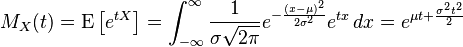  M_X(t) = \mathrm{E} \left[ e^{tX} \right] = \int_{-\infty}^{\infty}  \frac{1}{\sigma \sqrt{2\pi} } e^{-\frac{(x - \mu)^2}{2 \sigma^2}} e^{tx} \, dx = e^{\mu t + \frac{\sigma^2 t^2}{2}} 
