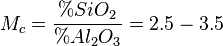 M_c=\frac{\%SiO_2}{\%Al_2O_3}=2.5 - 3.5