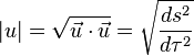  |u| = \sqrt{\vec u \cdot \vec u} = \sqrt{\frac{ds^2}{d\tau^2}} 