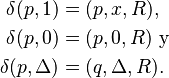 
\begin{align}
\delta(p,1) &= (p,x,R),\\
\delta(p,0) &= (p,0,R) \text{ y}\\
\delta(p,\Delta) &= (q,\Delta,R).
\end{align}
