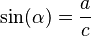  \sin(\alpha)= \frac{a}{c} 