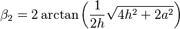  \beta_2 = 2 \arctan \left(\frac{1}{2  h}  \sqrt{4 h^2 + 2  a^2}\right)