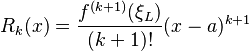  R_k(x) = \frac{f^{(k+1)}(\xi_L)}{(k+1)!} (x-a)^{k+1} 