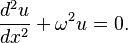  \frac{d^2u}{dx^2} + \omega^2u = 0. 