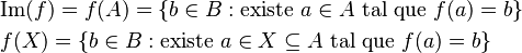 \begin{align}
&\text{Im}(f) = f(A) = \{b\in B: \text{existe }a\in A\text{ tal que }f(a)=b\}\\
&f(X) = \{b\in B: \text{existe }a\in X\subseteq A\text{ tal que }f(a)=b\}
\end{align}