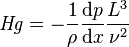 \mathit{Hg} = -\frac{1}{\rho}\frac{\mathrm{d} p}{ \mathrm{d} x}\frac{L^3}{\nu^2}