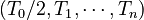 (T_0/2,T_1,\cdots,T_n) 