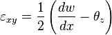 
\varepsilon_{xy} = \frac{1}{2}\left (\frac{dw}{dx}-\theta_z \right)