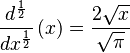 \frac{d^{\frac{1}{2}}}{dx^{\frac{1}{2}}}\left(x\right)=\frac{2\sqrt{x}}{\sqrt{\pi}}