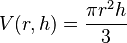 V(r,h) = \frac{\pi r^2h}{3}