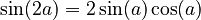 \sin(2 a) = 2\sin(a) \cos(a)