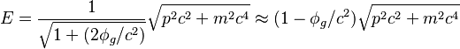 E = \frac{1}{\sqrt{1+(2\phi_g/c^2)}}\sqrt{p^2c^2+m^2c^4} \approx (1-\phi_g/c^2)\sqrt{p^2c^2+m^2c^4}