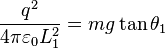 \frac{q^2}{4 \pi \varepsilon_0 L_1^2}=mg \tan \theta_1 \,\!