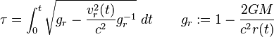 \tau = \int_0^t \sqrt{g_r-\frac{v_r^2(t)}{c^2}g_r^{-1}}\ dt \qquad
g_r:=1-\frac{2GM}{c^2 r(t)}