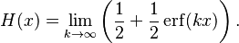 H(x) = \lim_{k \rightarrow \infty}\left(\frac{1}{2} + \frac{1}{2}\operatorname{erf}(kx)\right).