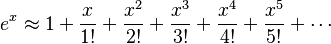 e^x \approx 1 + \frac{x}{1!} + \frac{x^2}{2!} + \frac{x^3}{3!} + \frac{x^4}{4!} + \frac{x^5}{5!}+ \cdots 