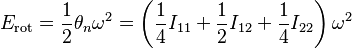  E_\mathrm{rot} = \frac{1}{2} \theta_n \omega^2 = \left( \frac{1}{4} I_{11} + \frac{1}{2} I_{12} + \frac{1}{4} I_{22} \right) \omega^2 