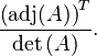 \frac{\left(\text{adj}(A)\right)^T}{\det\left(A\right)}.
