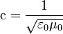 \text{c}=\frac {1} {\sqrt{\varepsilon_0\mu_0}}