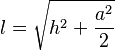 l = \sqrt{h^2 + \frac{a^2}{2}}
