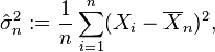 \hat\sigma_n^2:={1 \over n}\sum_{i=1}^n(X_i-\overline{X}_n)^2,