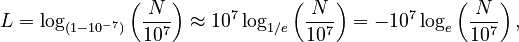 L = \log_{(1-10^{-7})} \left( \frac{N}{10^7} \right) \approx 10^7 \log_{1/e} \left( \frac{N}{10^7} \right) = -10^7 \log_e \left( \frac{N}{10^7} \right),