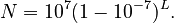 N=10^7 (1-10^{-7})^L. 