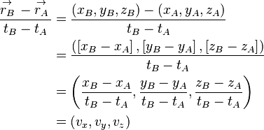 \begin{align}
 \frac{\overset{\to }{\mathop{r_{B}}}\,-\overset{\to }{\mathop{r_{A}}}\,}{t_{B}-t_{A}}&=\frac{\left( x_{B},y_{B},z_{B} \right)-\left( x_{A},y_{A},z_{A} \right)}{t_{B}-t_{A}} \\ 
 & =\frac{\left( \left[ x_{B}-x_{A} \right],\left[ y_{B}-y_{A} \right],\left[ z_{B}-z_{A} \right] \right)}{t_{B}-t_{A}} \\ 
 & =\left( \frac{x_{B}-x_{A}}{t_{B}-t_{A}},\frac{y_{B}-y_{A}}{t_{B}-t_{A}},\frac{z_{B}-z_{A}}{t_{B}-t_{A}} \right) \\ 
 & =\left( v_{x},v_{y},v_{z} \right) \\ 
\end{align}