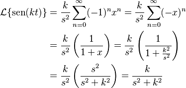 \begin{align}
    \mathcal{L}\{\sen(kt)\}
    &=\frac{k}{s^2}\sum_{n=0}^\infty(-1)^nx^n 
    =\frac{k}{s^2}\sum_{n=0}^\infty(-x)^n \\
    &=\frac{k}{s^2}\left(\frac{1}{1+x}\right) 
    =\frac{k}{s^2}\left(\frac{1}{1+\frac{k^2}{s^2}}\right) \\
    &=\frac{k}{s^2}\left(\frac{s^2}{s^2+k^2}\right) 
    =\frac{k}{s^2+k^2}
\end{align}