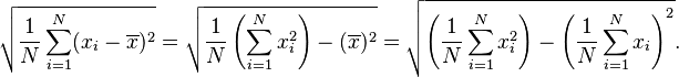 
\sqrt{\frac{1}{N}\sum_{i=1}^N(x_i-\overline{x})^2} = \sqrt{\frac{1}{N} \left(\sum_{i=1}^N x_i^2\right) - (\overline{x})^2} = \sqrt{\left(\frac{1}{N} \sum_{i=1}^N x_i^2\right) - \left(\frac{1}{N} \sum_{i=1}^{N} x_i\right)^2}.
