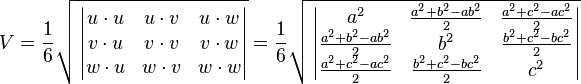V=\frac{1}{6}\sqrt{\, \begin{vmatrix} u\cdot u & u\cdot v & u\cdot w \\ v\cdot u & v\cdot v & v\cdot w  \\ w\cdot u & w\cdot v & w\cdot w  \end{vmatrix}}= \frac{1}{6}\sqrt{\, \begin{vmatrix} a^2 & \frac{a^2+b^2-ab^2}{2} & \frac{a^2+c^2-ac^2}{2} \\ \frac{a^2+b^2-ab^2}{2} & b^2 & \frac{b^2+c^2-bc^2}{2}    \\ \frac{a^2+c^2-ac^2}{2}  & \frac{b^2+c^2-bc^2}{2}  & c^2  \end{vmatrix}}