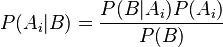 P(A_i|B) = \frac{P(B|A_i) P(A_i)}{P(B)}