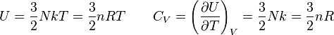 U = \frac{3}{2}NkT = \frac{3}{2}nRT \qquad C_V = \left(\frac{\partial U}{\partial T}\right)_V = \frac{3}{2}Nk = \frac{3}{2}nR