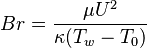  Br = \frac {\mu U^2}{\kappa(T_w-T_0)}