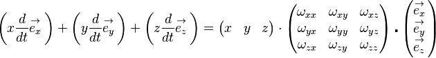 \left(x\frac{d}{dt}\overset{\to }{\mathop{e_{x}}}\, \right)+\left(y\frac{d}{dt}\overset{\to }{\mathop{e_{y}}}\, \right)+\left(z\frac{d}{dt}\overset{\to }{\mathop{e_{z}}}\, \right)=\left( \begin{matrix}
 x &y &z \\
\end{matrix} \right)\cdot \left( \begin{matrix}
 \omega _{xx} & \omega _{xy} & \omega _{xz} \\
 \omega _{yx} & \omega _{yy} & \omega _{yz} \\
 \omega _{zx} & \omega _{zy} & \omega _{zz} \\
\end{matrix} \right)\centerdot \left( \begin{matrix}
 \overset{\to }{\mathop{e_{x}}}\, \\
 \overset{\to }{\mathop{e_{y}}}\, \\
 \overset{\to }{\mathop{e_{z}}}\, \\
\end{matrix} \right)