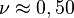 \nu \approx 0,50