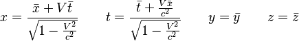 x = \frac{\bar{x} + V\bar{t}}{\sqrt{1 - \frac{V^2}{c^2}}} \qquad t = \frac{\bar{t} + \frac{V \bar{x}}{c^2}}{\sqrt{1 - \frac{V^2}{c^2}}} \qquad
y = \bar{y} \qquad z = \bar{z} 