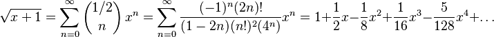 \sqrt{x+1}= \sum_{n=0}^\infty \binom{1/2}{n}\,x^n = \sum_{n=0}^\infty \frac{(-1)^n(2n)!}{(1-2n)(n!)^2(4^n)}x^n = 1 + \frac{1}{2}x - \frac{1}{8}x^2 + \frac{1}{16} x^3 - \frac{5}{128} x^4 + \dots