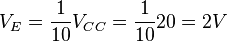 V_E = \frac {1}{10} V_{CC} =\frac {1}{10} 20 = 2V