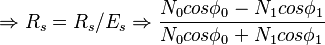 
\Rightarrow R_s = R_s/E_s \Rightarrow \frac{N_0 cos \phi_0 - N_1 cos \phi_1}{N_0 cos \phi_0 + N_1 cos \phi_1}