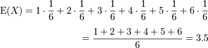 \begin{align}
\operatorname{E}(X) = 1 \cdot \frac{1}{6} + 2 \cdot \frac{1}{6} + 3 \cdot \frac{1}{6}
+ 4 \cdot \frac{1}{6} + 5 \cdot \frac{1}{6} + 6 \cdot \frac{1}{6}\\[6pt] = \frac{1 + 2 + 3 + 4 + 5 + 6}{6} = 3.5
\end{align}