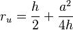 r_u = \frac{h}{2} + \frac{a^2}{4  h} 